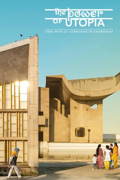 The Power of Utopia – Living with Le Corbusier in Chandigarh 